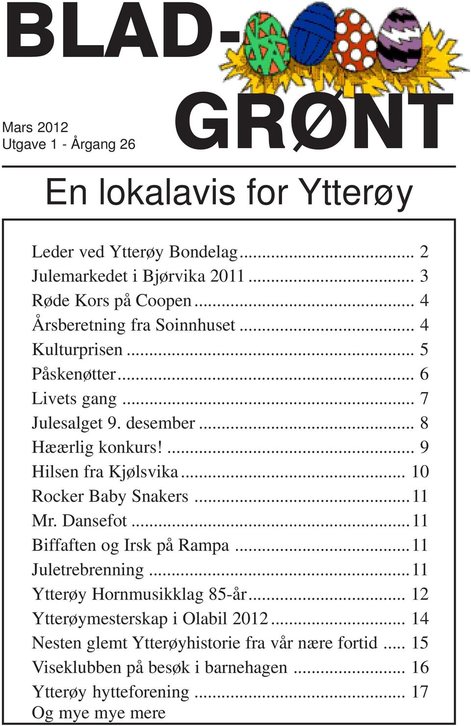 ... 9 Hilsen fra Kjølsvika... 10 Rocker Baby Snakers...11 Mr. Dansefot...11 Biffaften og Irsk på Rampa...11 Juletrebrenning...11 Ytterøy Hornmusikklag 85-år.