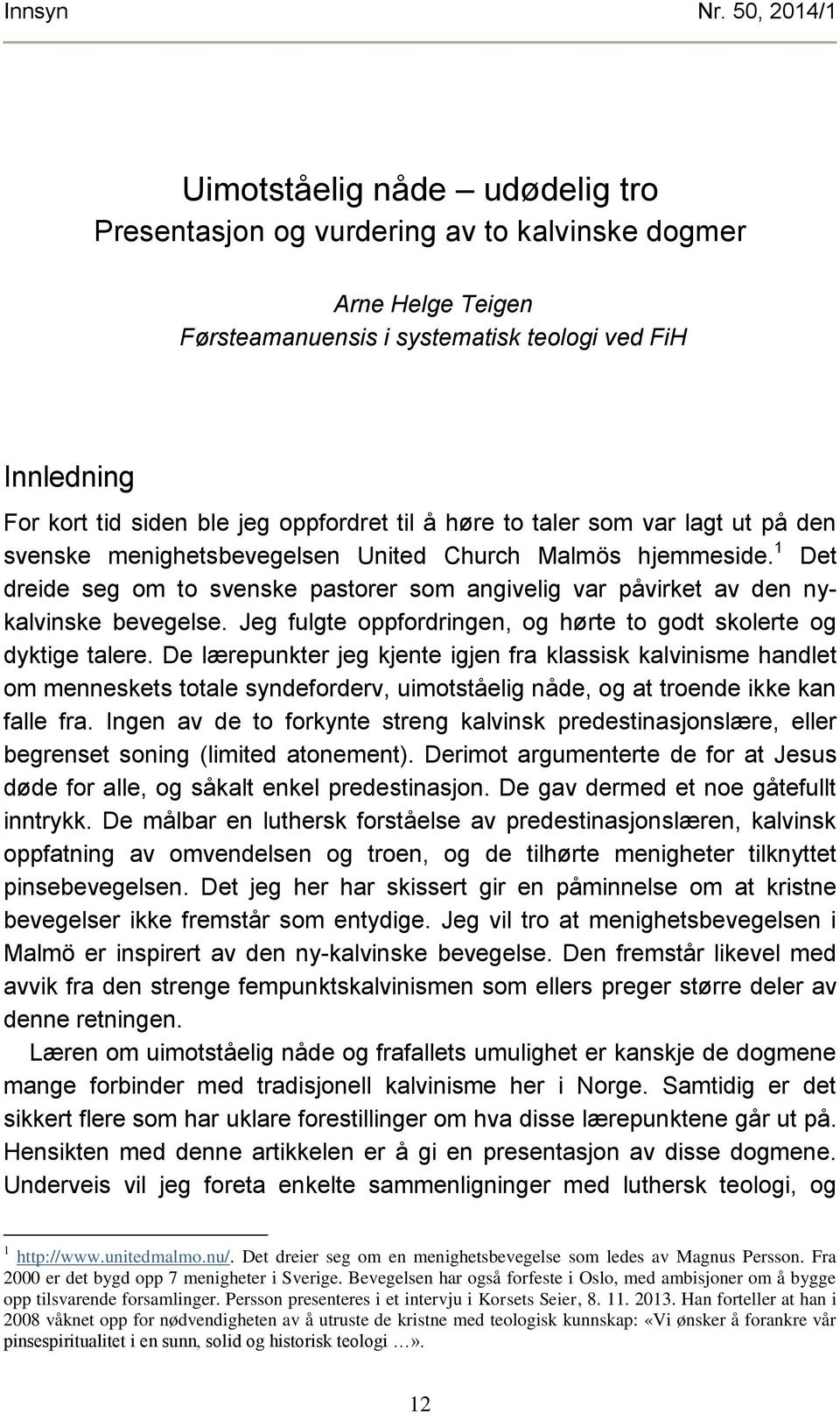 oppfordret til å høre to taler som var lagt ut på den svenske menighetsbevegelsen United Church Malmös hjemmeside.