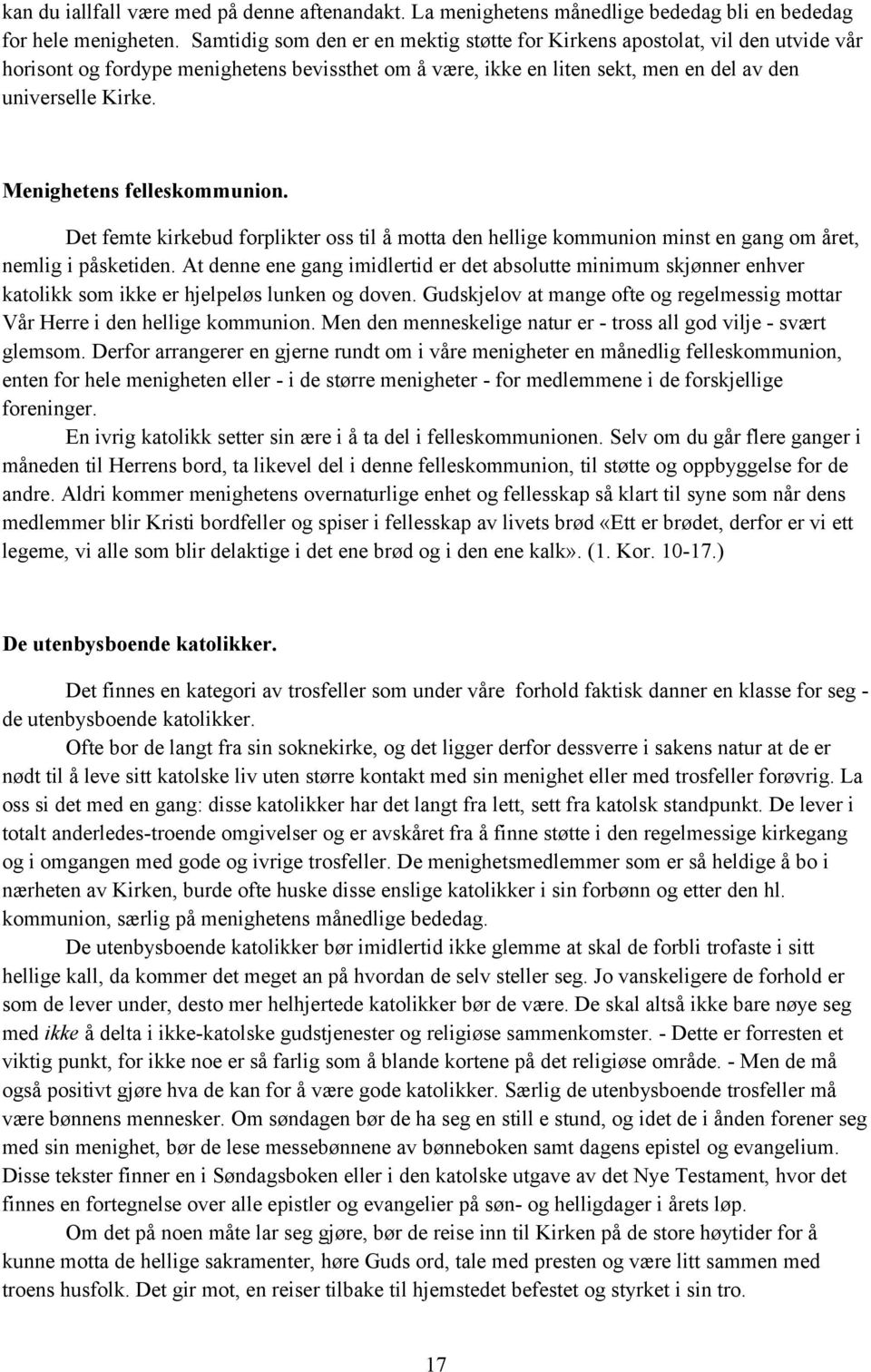 Menighetens felleskommunion. Det femte kirkebud forplikter oss til å motta den hellige kommunion minst en gang om året, nemlig i påsketiden.