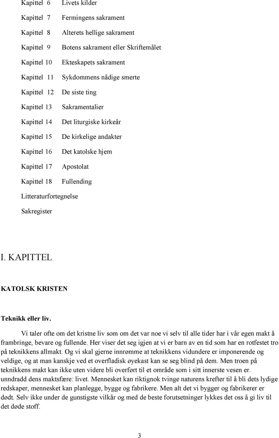 Apostolat Fullending Litteraturfortegnelse Sakregister I. KAPITTEL KATOLSK KRISTEN Teknikk eller liv.