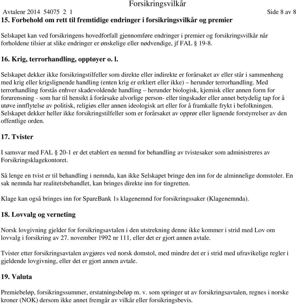 slike endringer er ønskelige eller nødvendige, jf FAL 19-8. 16. Krig, terrorhandling, opptøyer o. l.