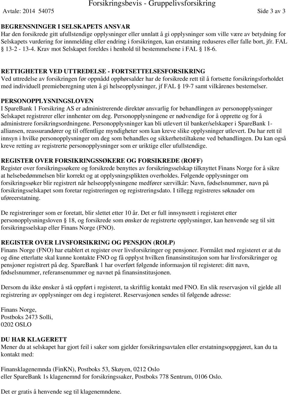 Krav mot Selskapet foreldes i henhold til bestemmelsene i FAL 18-6.