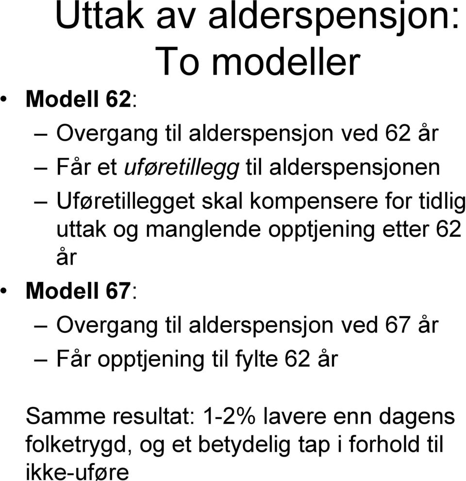 opptjening etter 62 år Modell 67: Overgang til alderspensjon ved 67 år Får opptjening til fylte