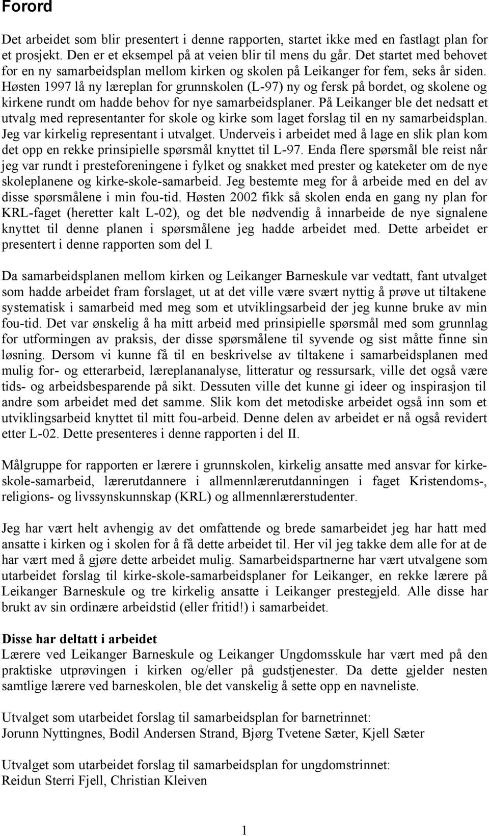 Høsten 1997 lå ny læreplan for grunnskolen (L-97) ny og fersk på bordet, og skolene og kirkene rundt om hadde behov for nye samarbeidsplaner.