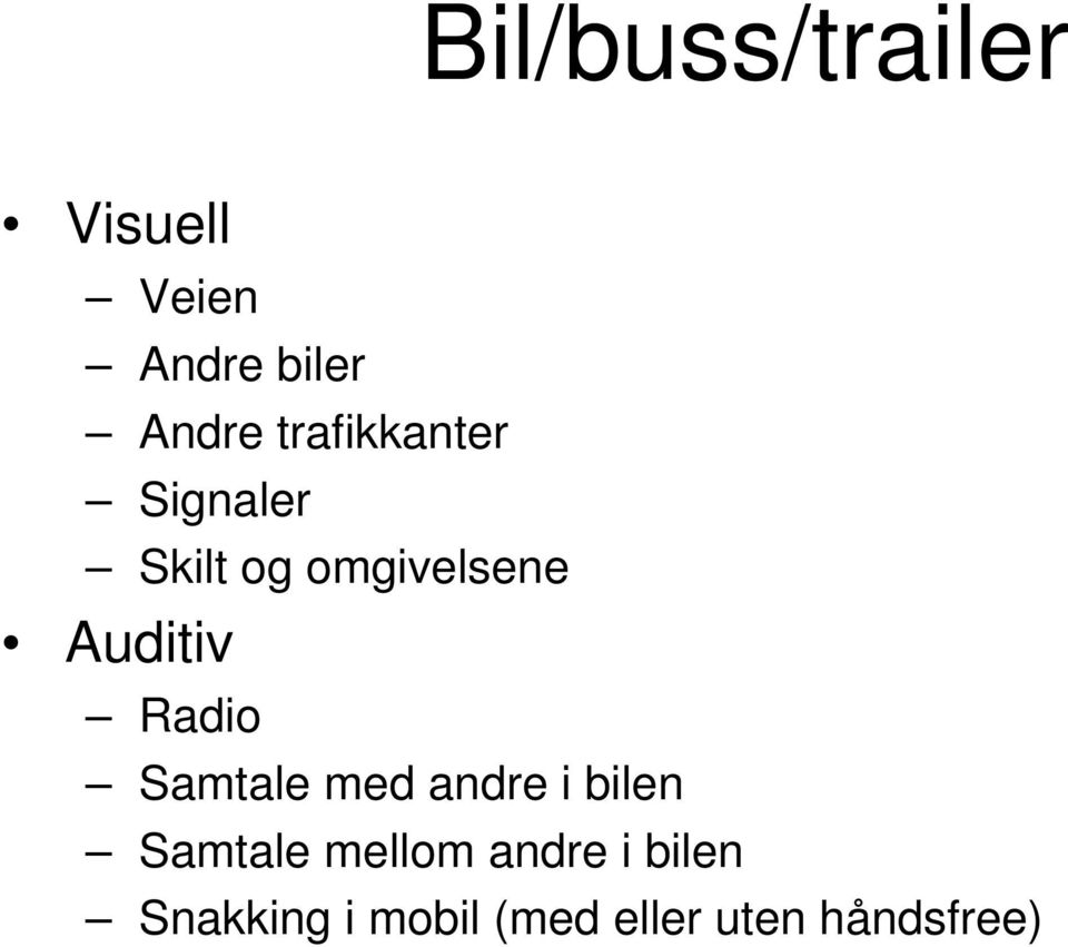 Radio Samtale med andre i bilen Samtale mellom