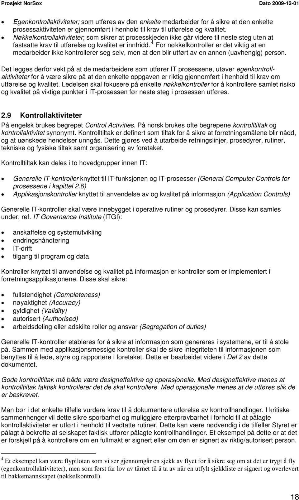 4 For nøkkelkontroller er det viktig at en medarbeider ikke kontrollerer seg selv, men at den blir utført av en annen (uavhengig) person.