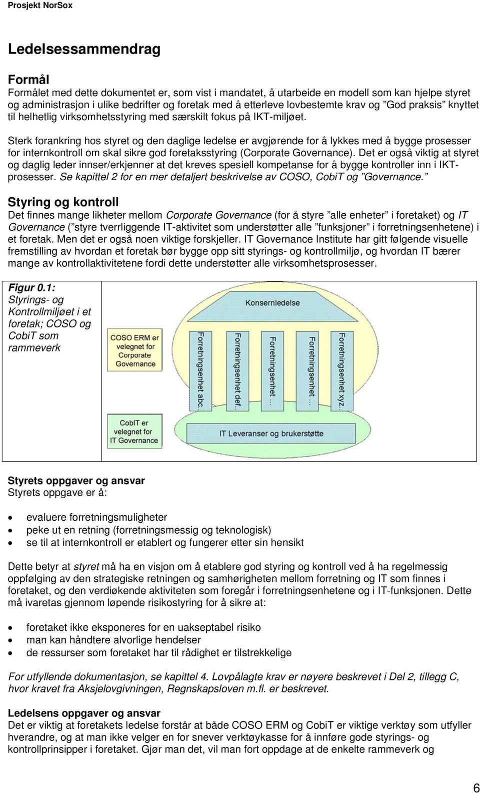 Sterk forankring hos styret og den daglige ledelse er avgjørende for å lykkes med å bygge prosesser for internkontroll om skal sikre god foretaksstyring (Corporate Governance).