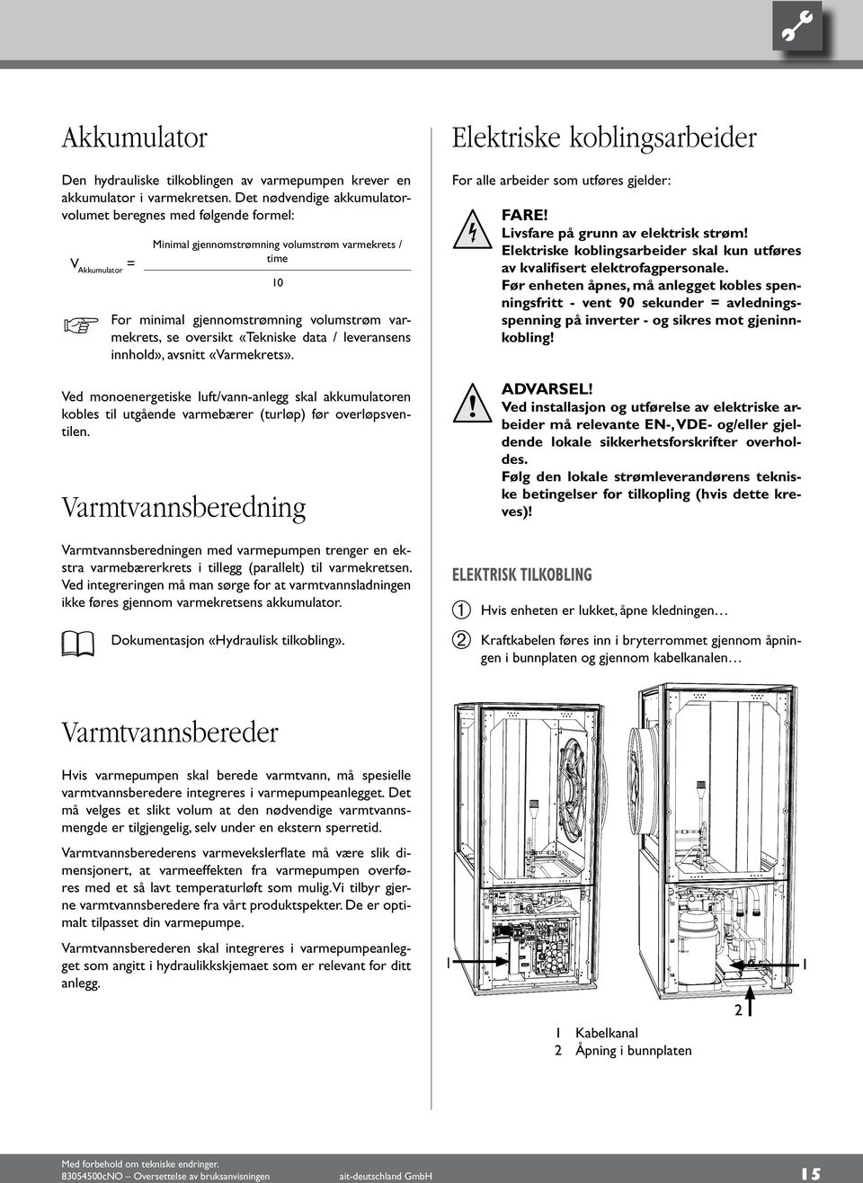 «Tekniske data / leveransens innhold», avsnitt «Varmekrets». Ved monoenergetiske luft/vann-anlegg skal akkumulatoren kobles til utgående varmebærer (turløp) før overløpsventilen.