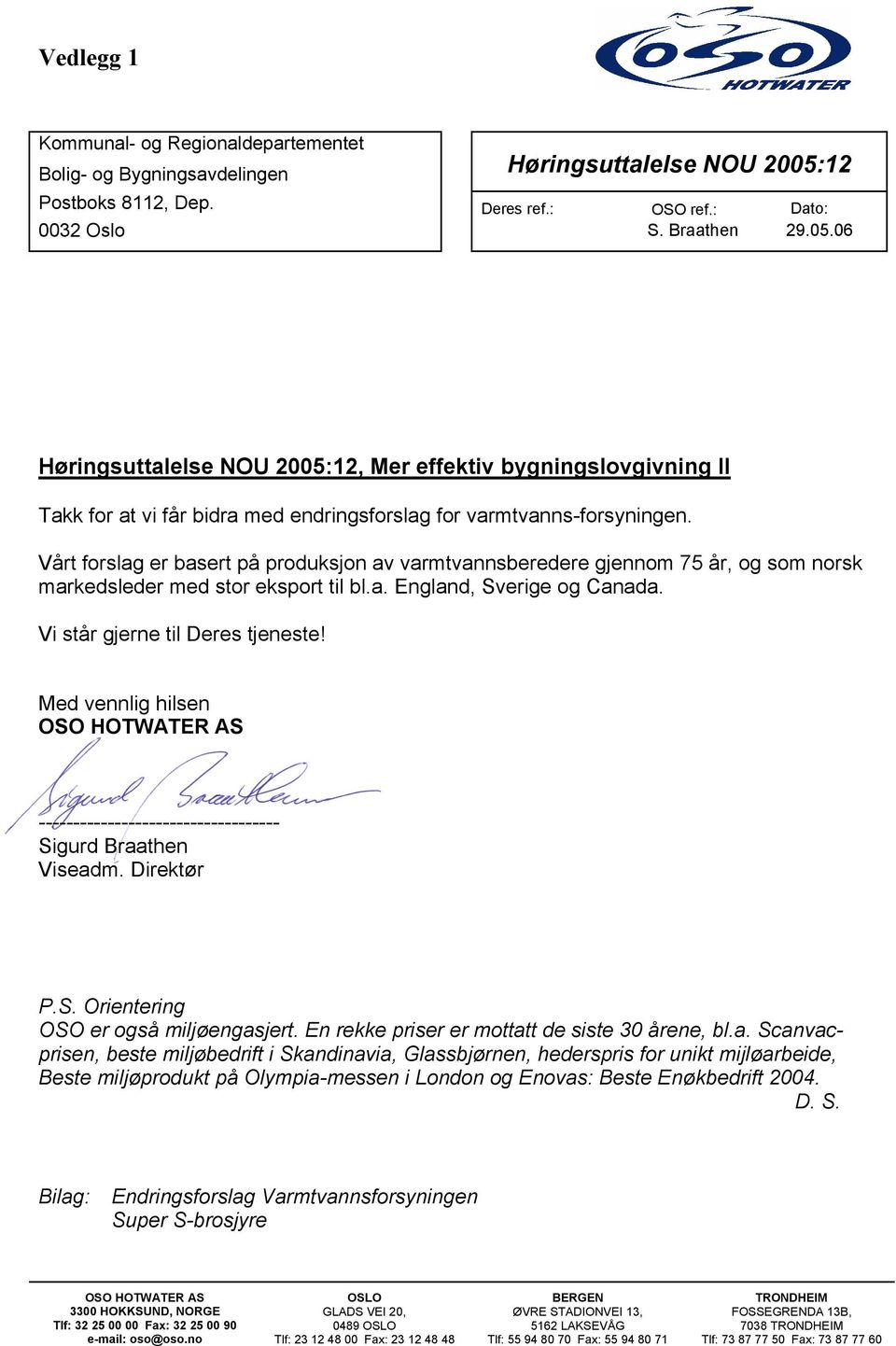 06 Høringsuttalelse NOU 2005:12, Mer effektiv bygningslovgivning II Takk for at vi får bidra med endringsforslag for varmtvanns-forsyningen.