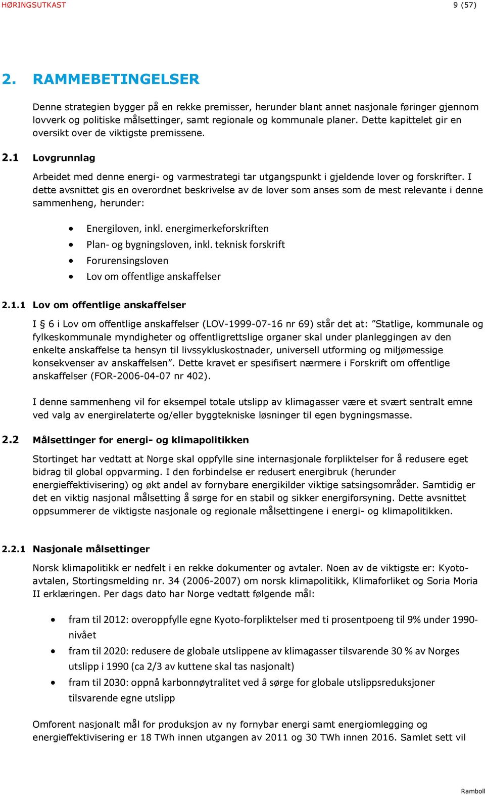 Dette kapittelet gir en oversikt over de viktigste premissene. 2.1 Lovgrunnlag Arbeidet med denne energi- og varmestrategi tar utgangspunkt i gjeldende lover og forskrifter.