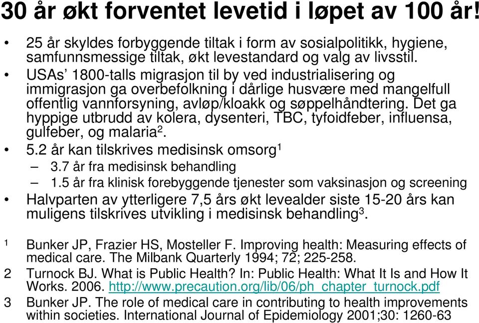 Det ga hyppige utbrudd av kolera, dysenteri, TBC, tyfoidfeber, influensa, gulfeber, og malaria 2. 5.2 år kan tilskrives medisinsk omsorg 1 3.7 år fra medisinsk behandling 1.