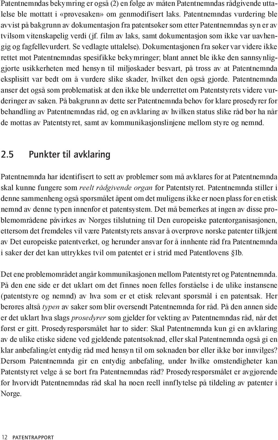 film av laks, samt dokumentasjon som ikke var uavhengig og fagfellevurdert. Se vedlagte uttalelse).