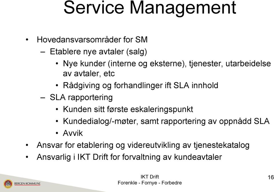 rapportering Kunden sitt første eskaleringspunkt Kundedialog/-møter, samt rapportering av oppnådd SLA