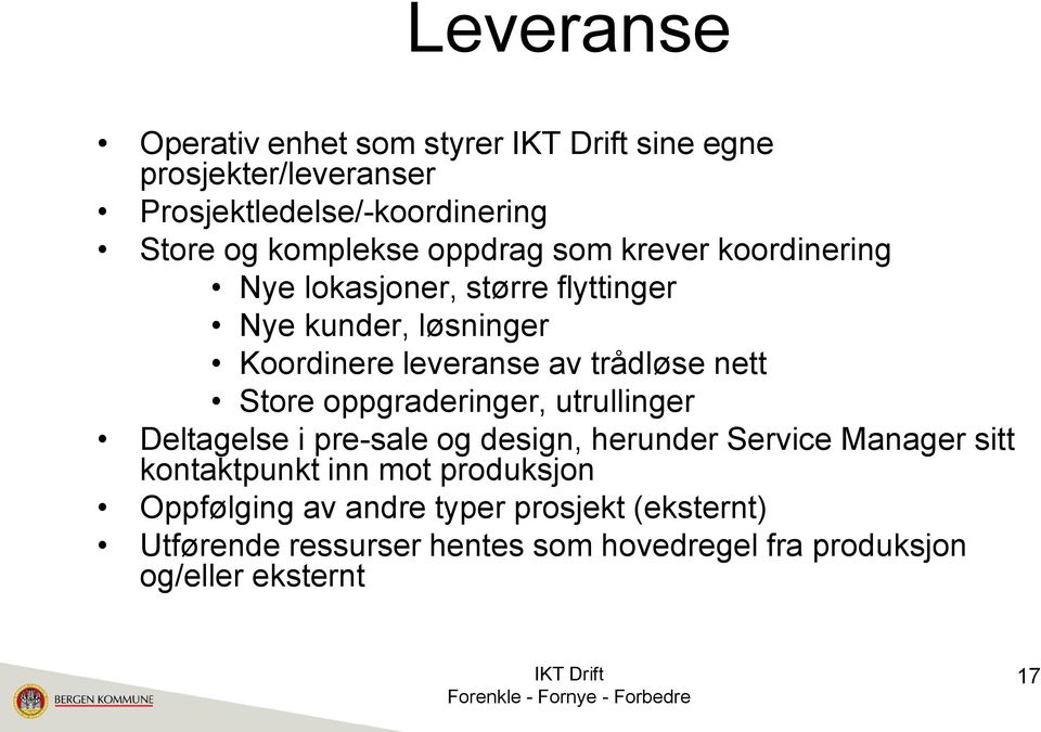 nett Store oppgraderinger, utrullinger Deltagelse i pre-sale og design, herunder Service Manager sitt kontaktpunkt inn mot