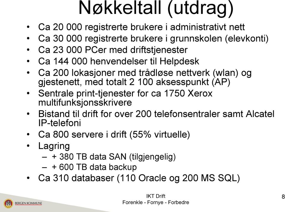 aksesspunkt (AP) Sentrale print-tjenester for ca 1750 Xerox multifunksjonsskrivere Bistand til drift for over 200 telefonsentraler samt Alcatel