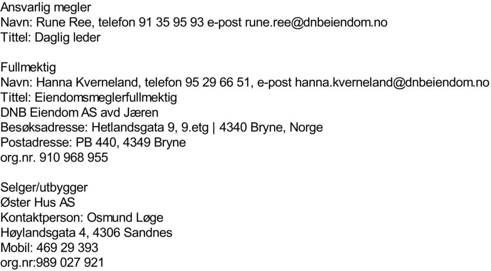 no Tittel: Eiendomsmeglerfullmektig DNB Eiendom AS avd Jæren Besøksadresse: Hetlandsgata 9, 9.