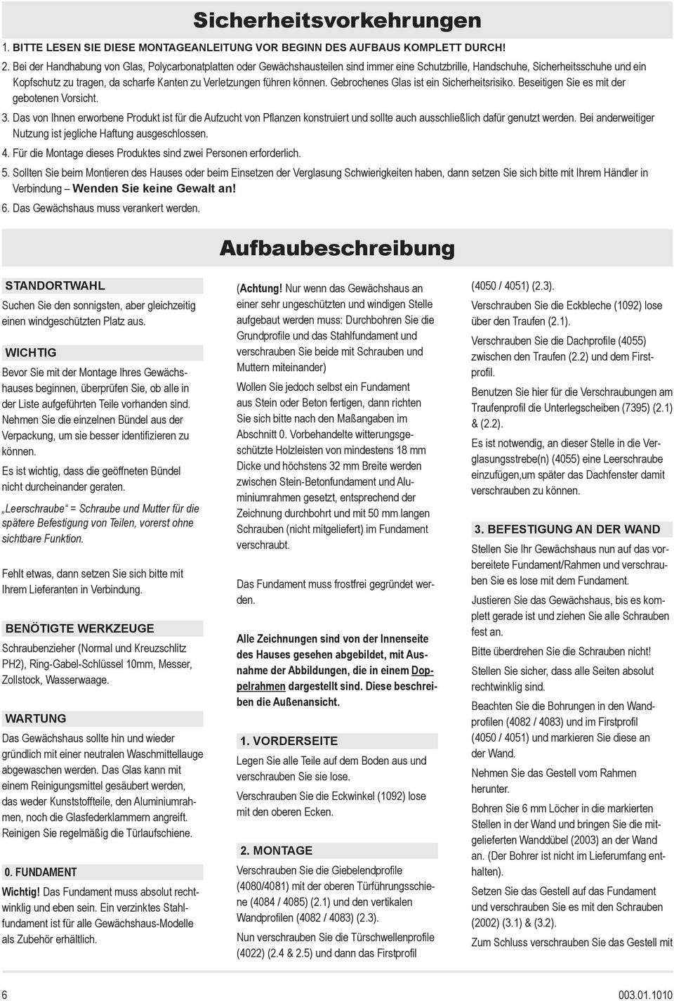 führen können. Gebrochenes Glas ist ein Sicherheitsrisiko. Beseitigen Sie es mit der gebotenen Vorsicht. 3.