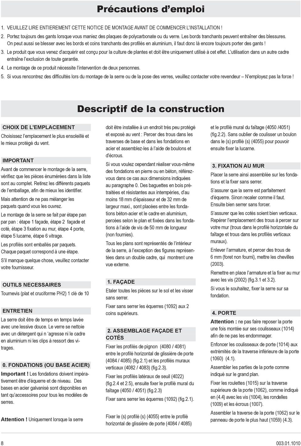 Le produit que vous venez d acquérir est conçu pour la culture de plantes et doit être uniquement utilisé à cet effet. L utilisation dans un autre cadre entraîne l exclusion de toute garantie. 4.