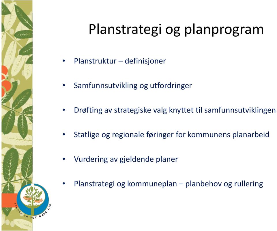 samfunnsutviklingen Statlige og regionale føringer for kommunens