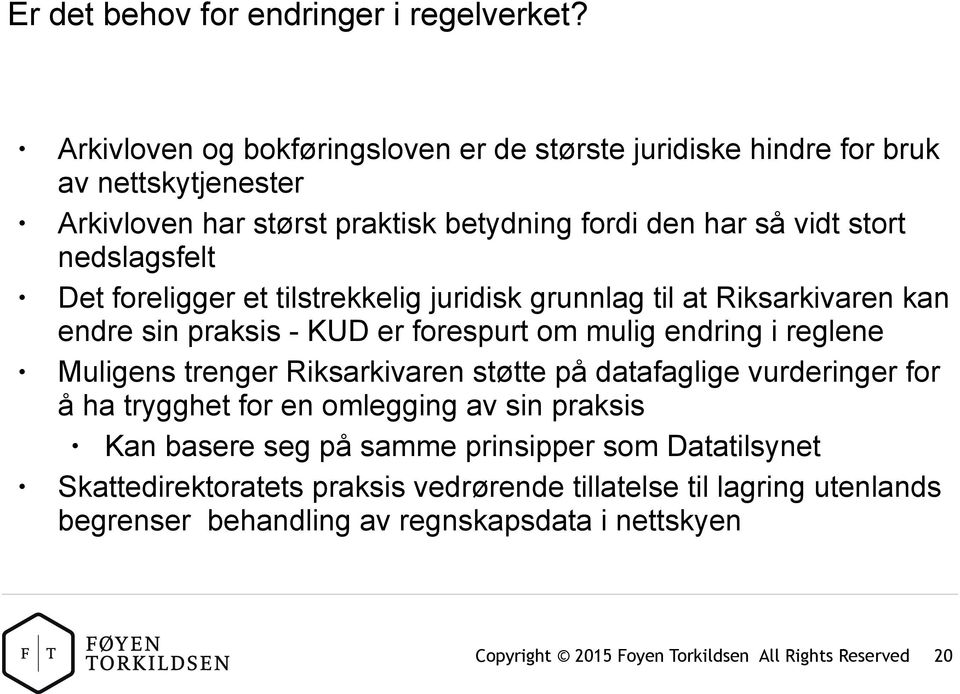 nedslagsfelt Det foreligger et tilstrekkelig juridisk grunnlag til at Riksarkivaren kan endre sin praksis - KUD er forespurt om mulig endring i reglene Muligens