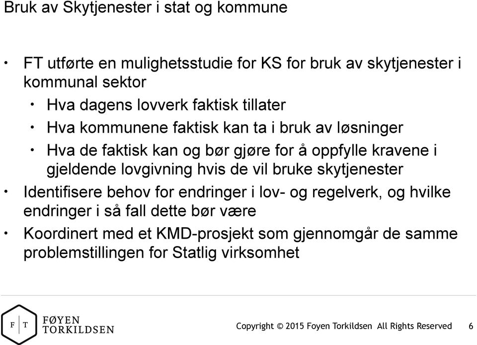 kravene i gjeldende lovgivning hvis de vil bruke skytjenester Identifisere behov for endringer i lov- og regelverk, og hvilke