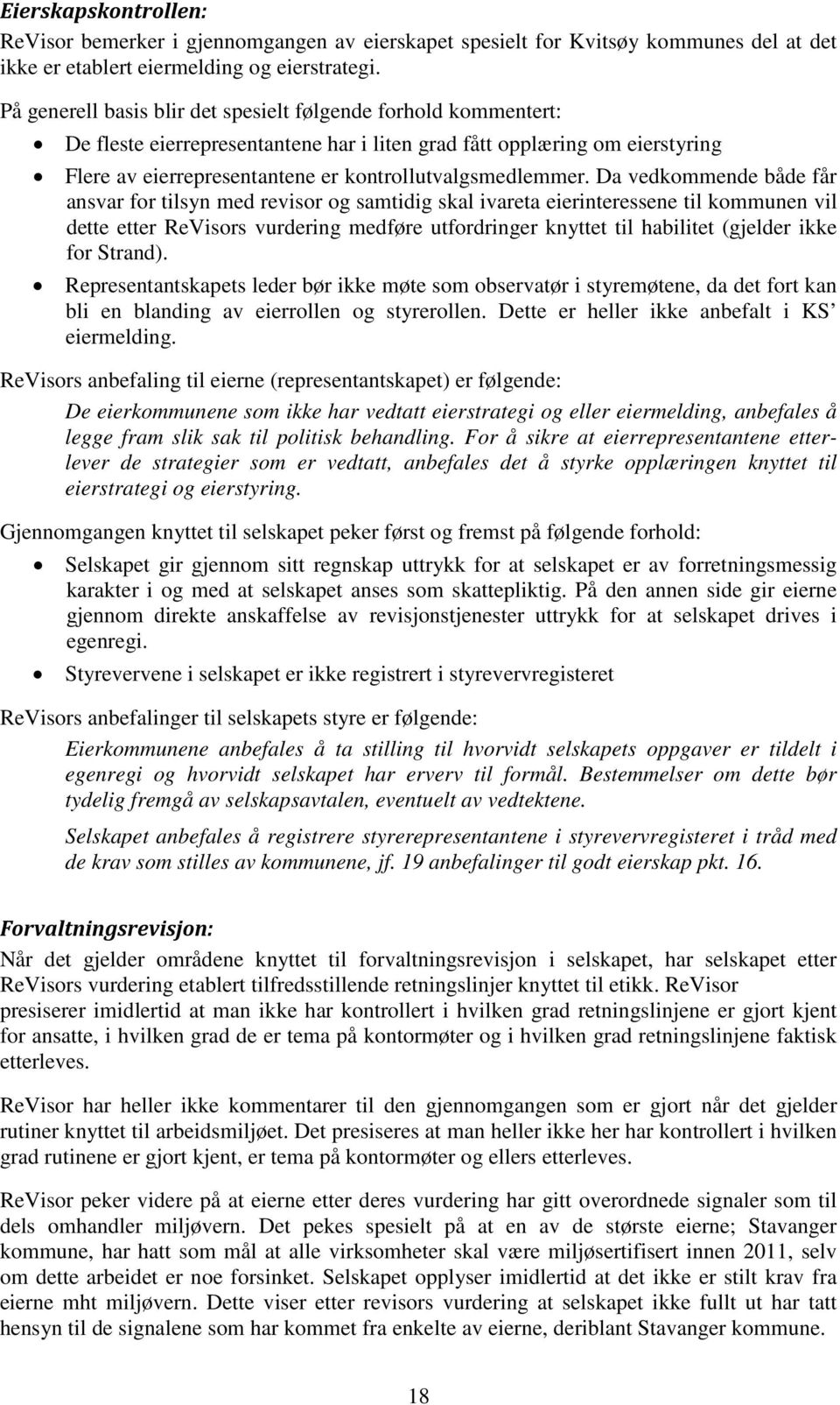 Da vedkommende både får ansvar for tilsyn med revisor og samtidig skal ivareta eierinteressene til kommunen vil dette etter ReVisors vurdering medføre utfordringer knyttet til habilitet (gjelder ikke