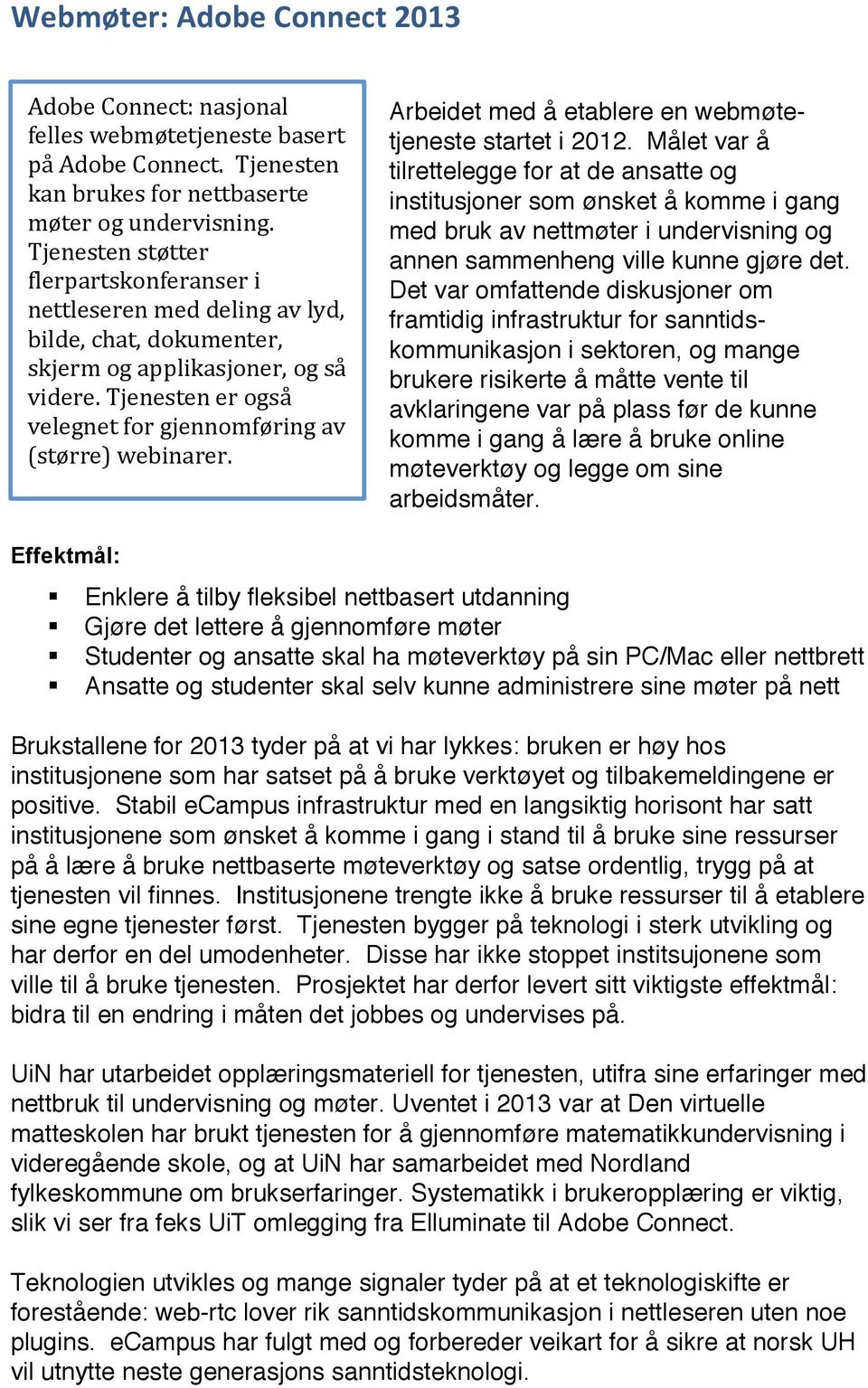 Arbeidet med å etablere en webmøtetjeneste startet i 2012.