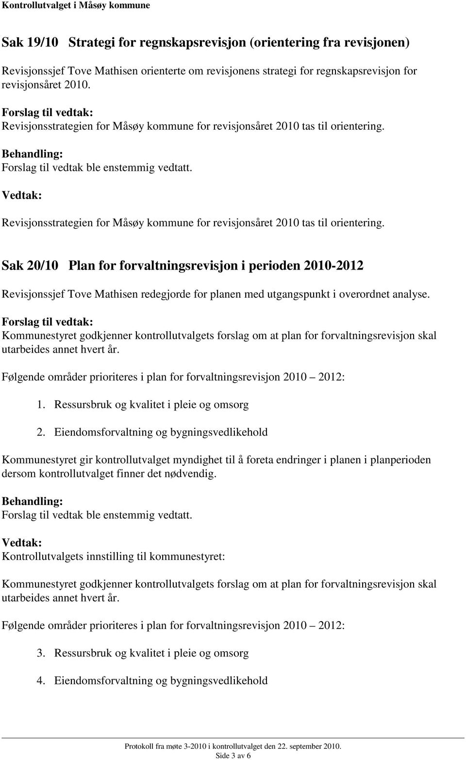 Revisjonsstrategien for Måsøy kommune for revisjonsåret 2010 tas til orientering.