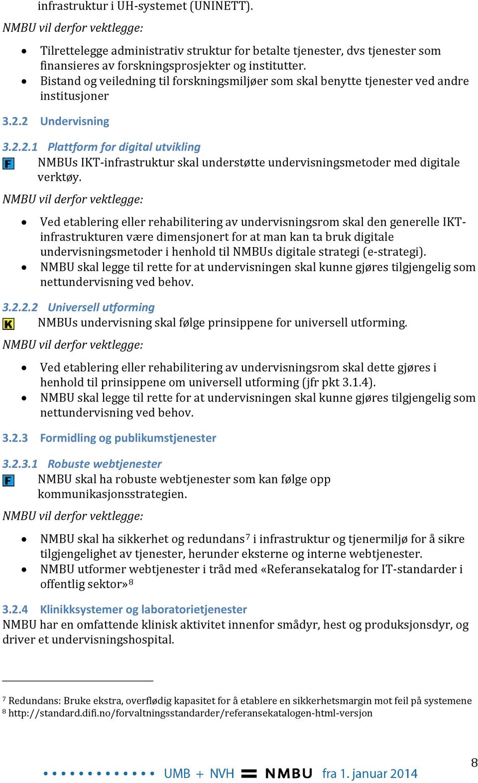 2 Undervisning 3.2.2.1 Plattform for digital utvikling NMBUs IKT-infrastruktur skal understøtte undervisningsmetoder med digitale verktøy.