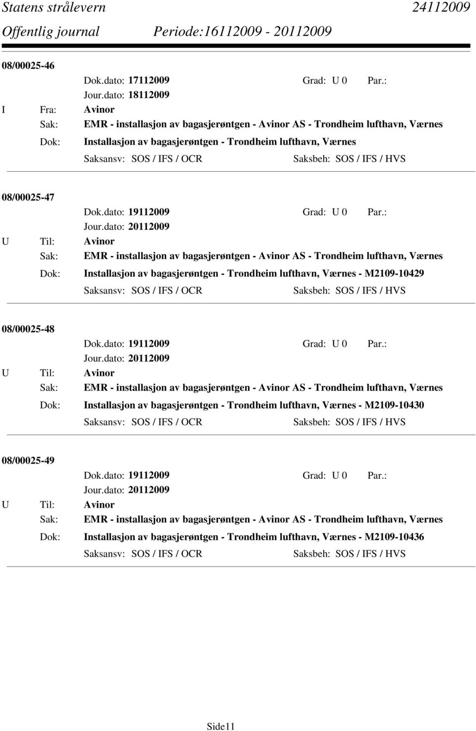 08/00025-48 Sak: EMR - installasjon av bagasjerøntgen - Avinor AS - Trondheim lufthavn, Værnes Installasjon av bagasjerøntgen - Trondheim lufthavn, Værnes -