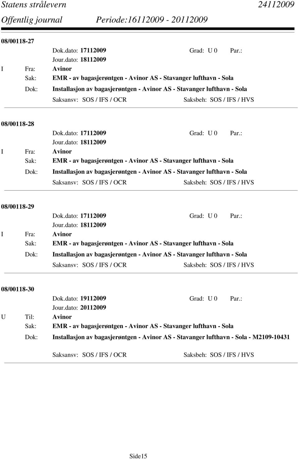 08/00118-29 Sak: EMR - av bagasjerøntgen - Avinor AS - Stavanger lufthavn - Sola Installasjon av bagasjerøntgen - Avinor AS - Stavanger lufthavn - Sola