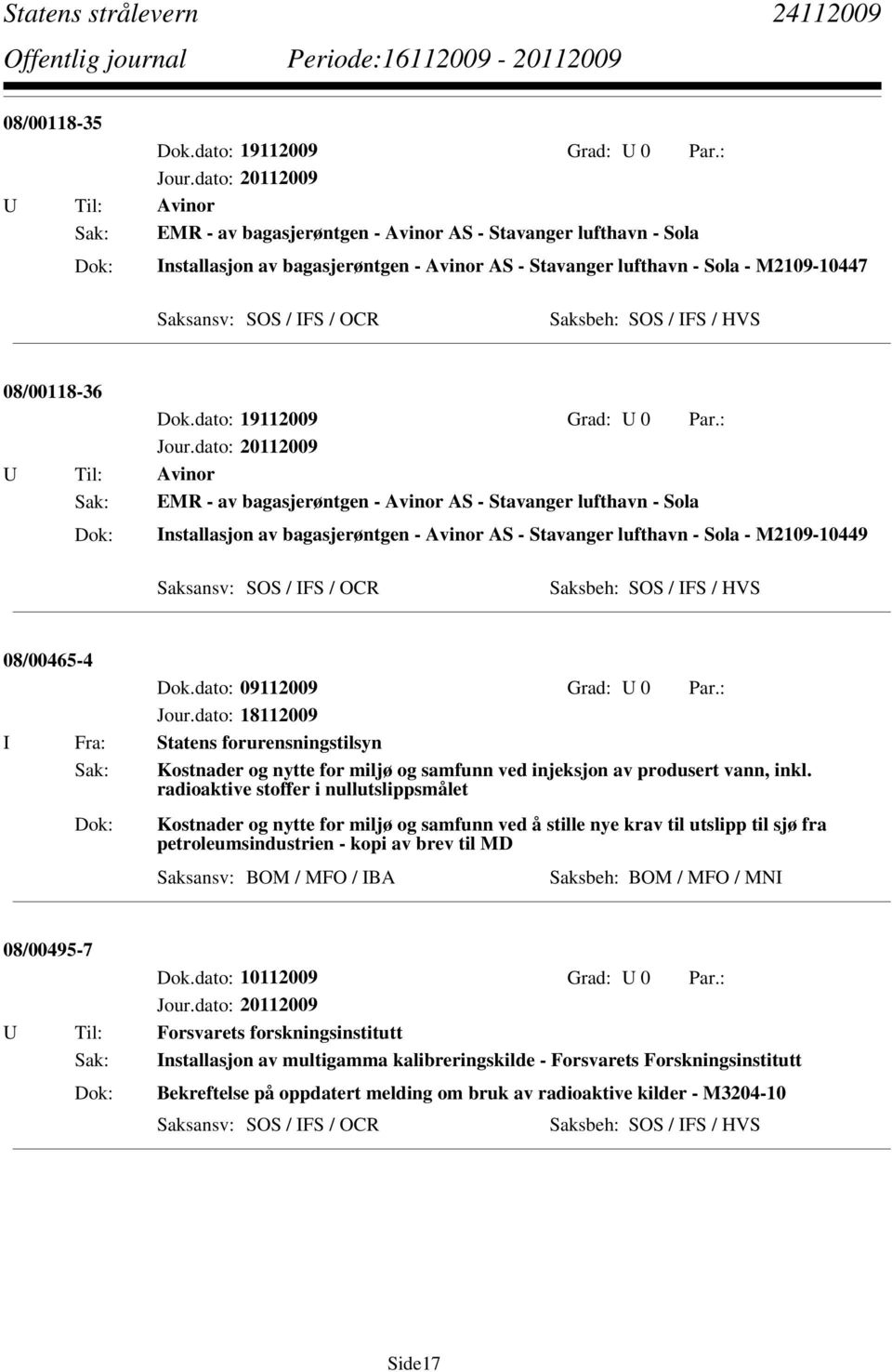 : I Fra: Statens forurensningstilsyn Sak: Kostnader og nytte for miljø og samfunn ved injeksjon av produsert vann, inkl.