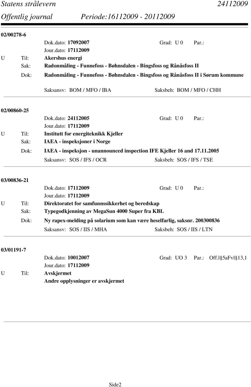 BOM / MFO / IBA Saksbeh: BOM / MFO / CHH 02/00860-25 Dok.dato: 24112005 Grad: U 0 Par.: Jour.