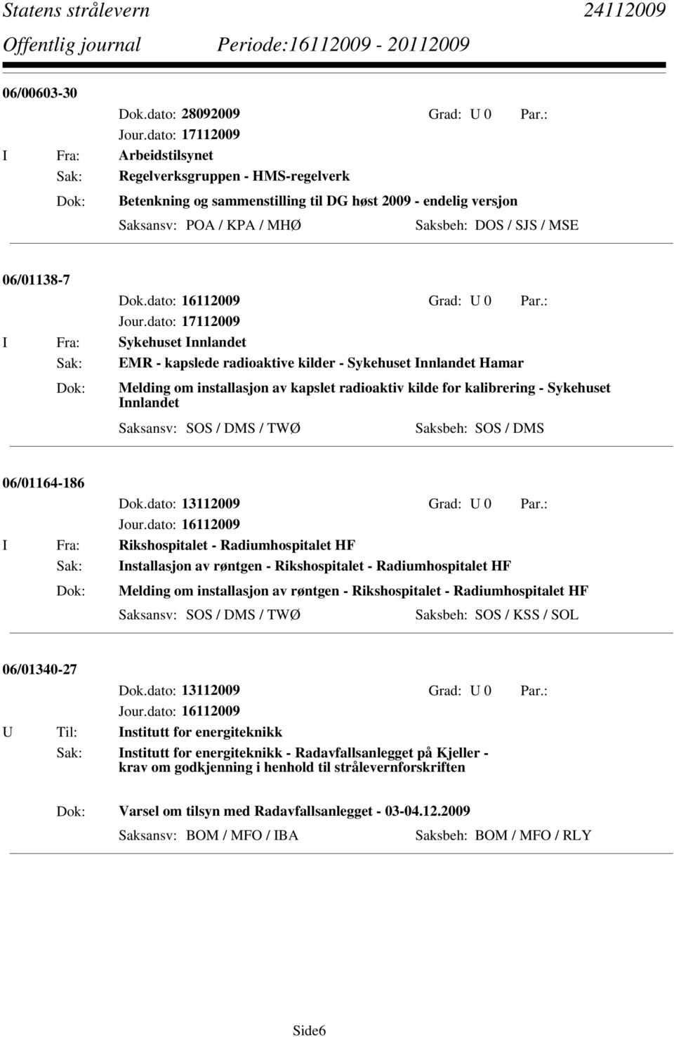 06/01138-7 Dok.dato: 16112009 Grad: U 0 Par.: Jour.