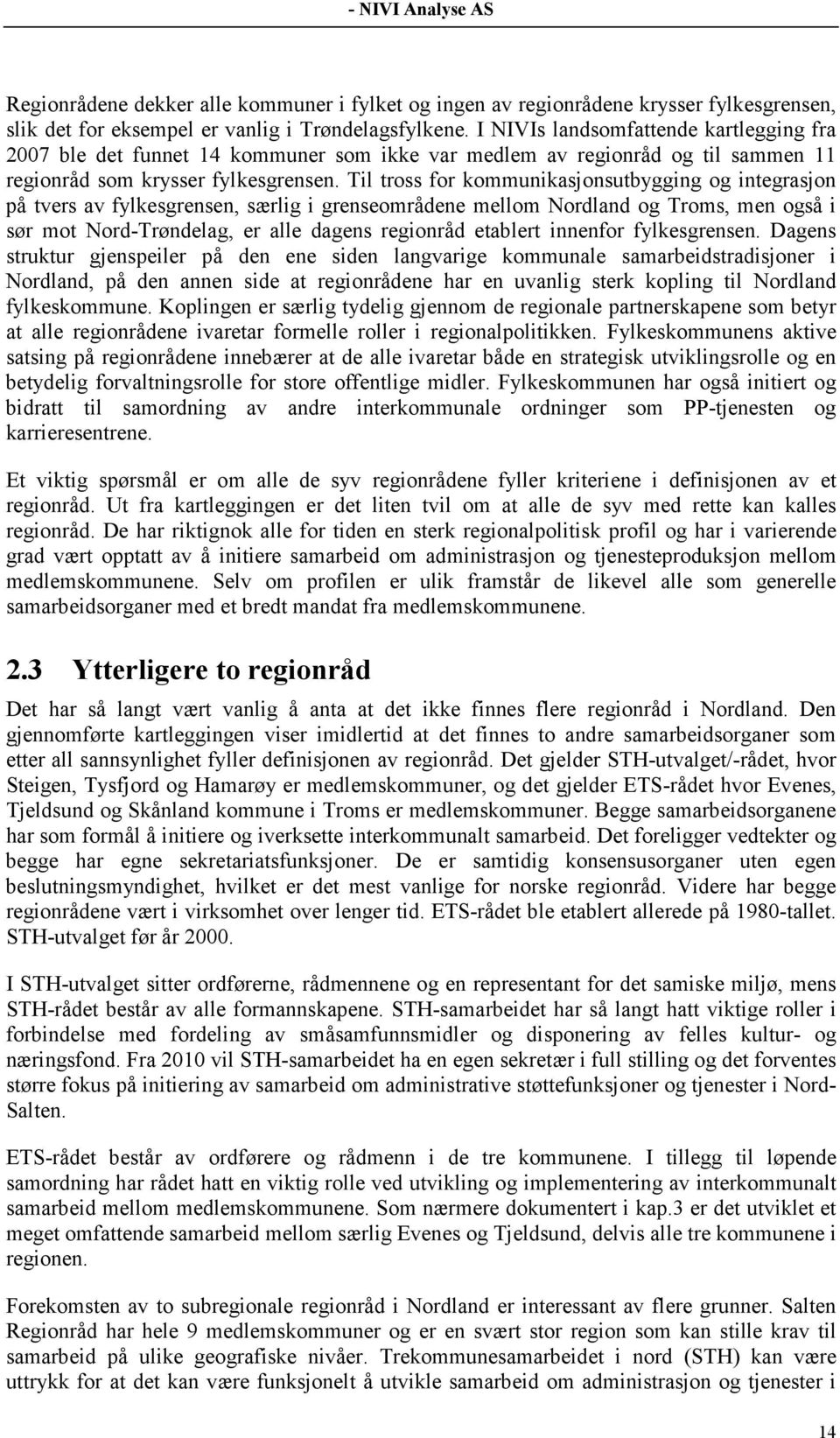 Til tross for kommunikasjonsutbygging og integrasjon på tvers av fylkesgrensen, særlig i grenseområdene mellom Nordland og Troms, men også i sør mot Nord-Trøndelag, er alle dagens regionråd etablert