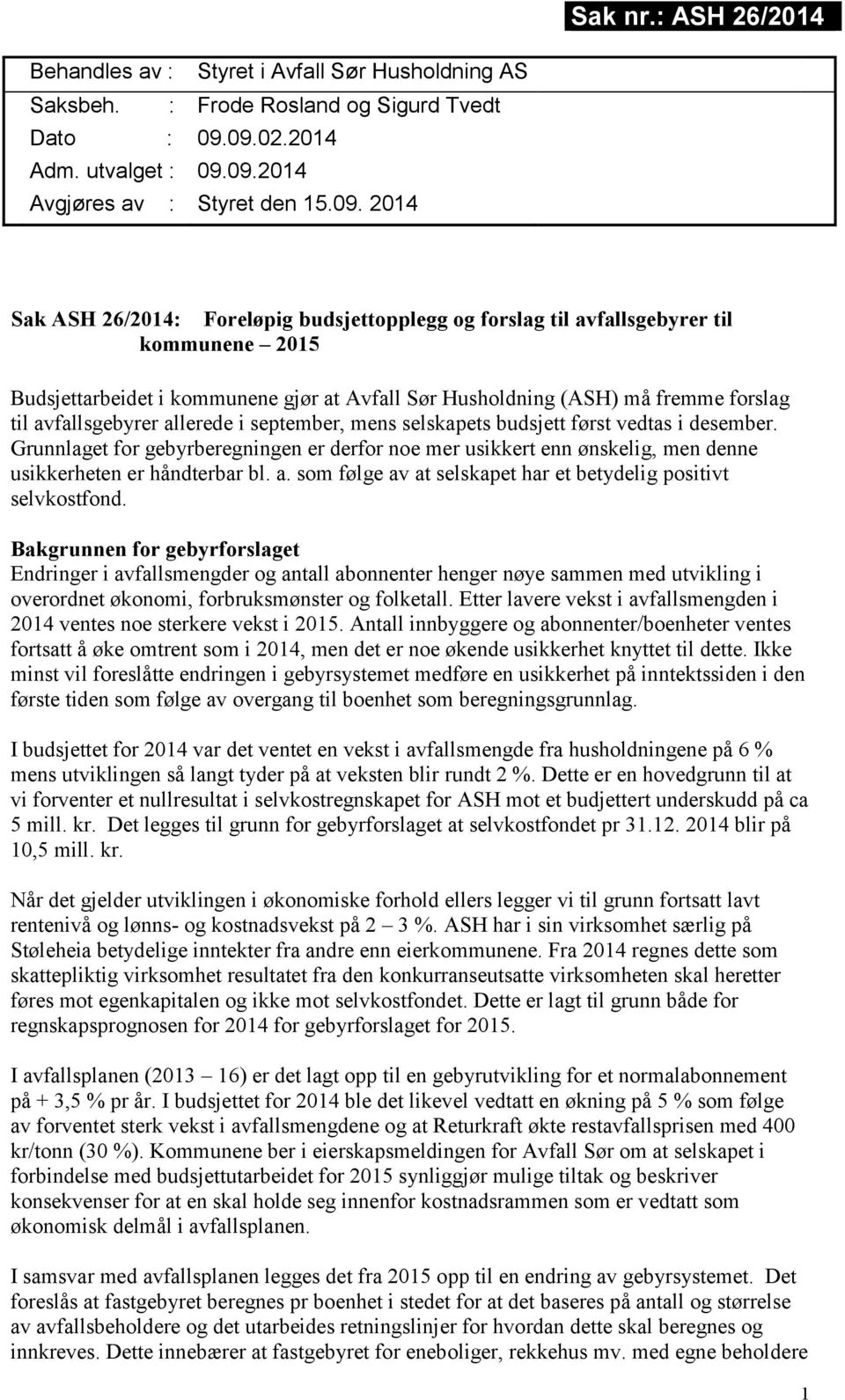 gjør at Avfall Sør Husholdning (ASH) må fremme forslag til avfallsgebyrer allerede i september, mens selskapets budsjett først vedtas i desember.