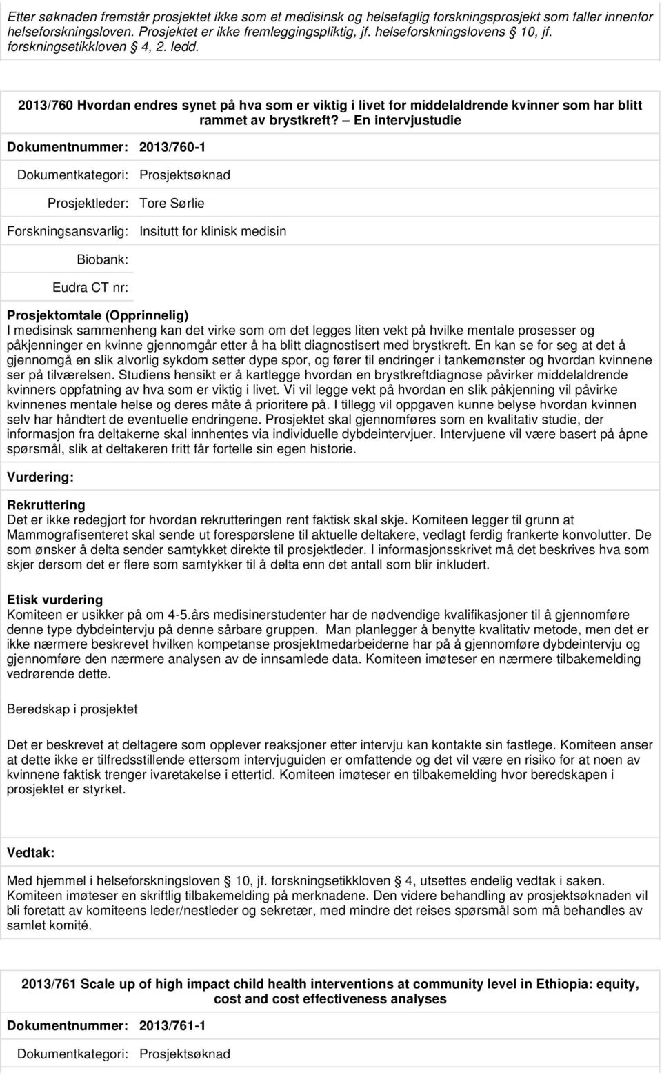 En intervjustudie Dokumentnummer: 2013/760-1 Prosjektsøknad Prosjektleder: Tore Sørlie Insitutt for klinisk medisin I medisinsk sammenheng kan det virke som om det legges liten vekt på hvilke mentale