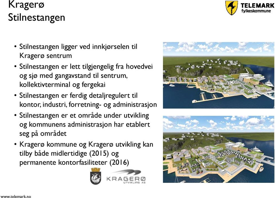 kontor, industri, forretning- og administrasjon Stilnestangen er et område under utvikling og kommunens administrasjon har