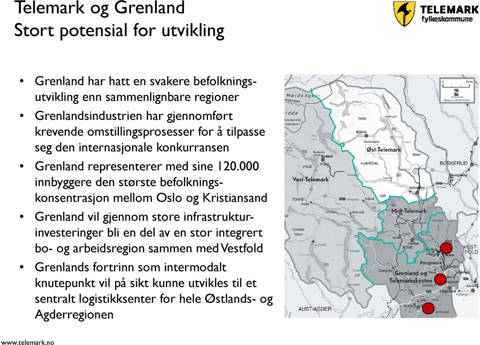 000 innbyggere den største befolkningskonsentrasjon mellom Oslo og Kristiansand Grenland vil gjennom store infrastrukturinvesteringer bli en del av en stor