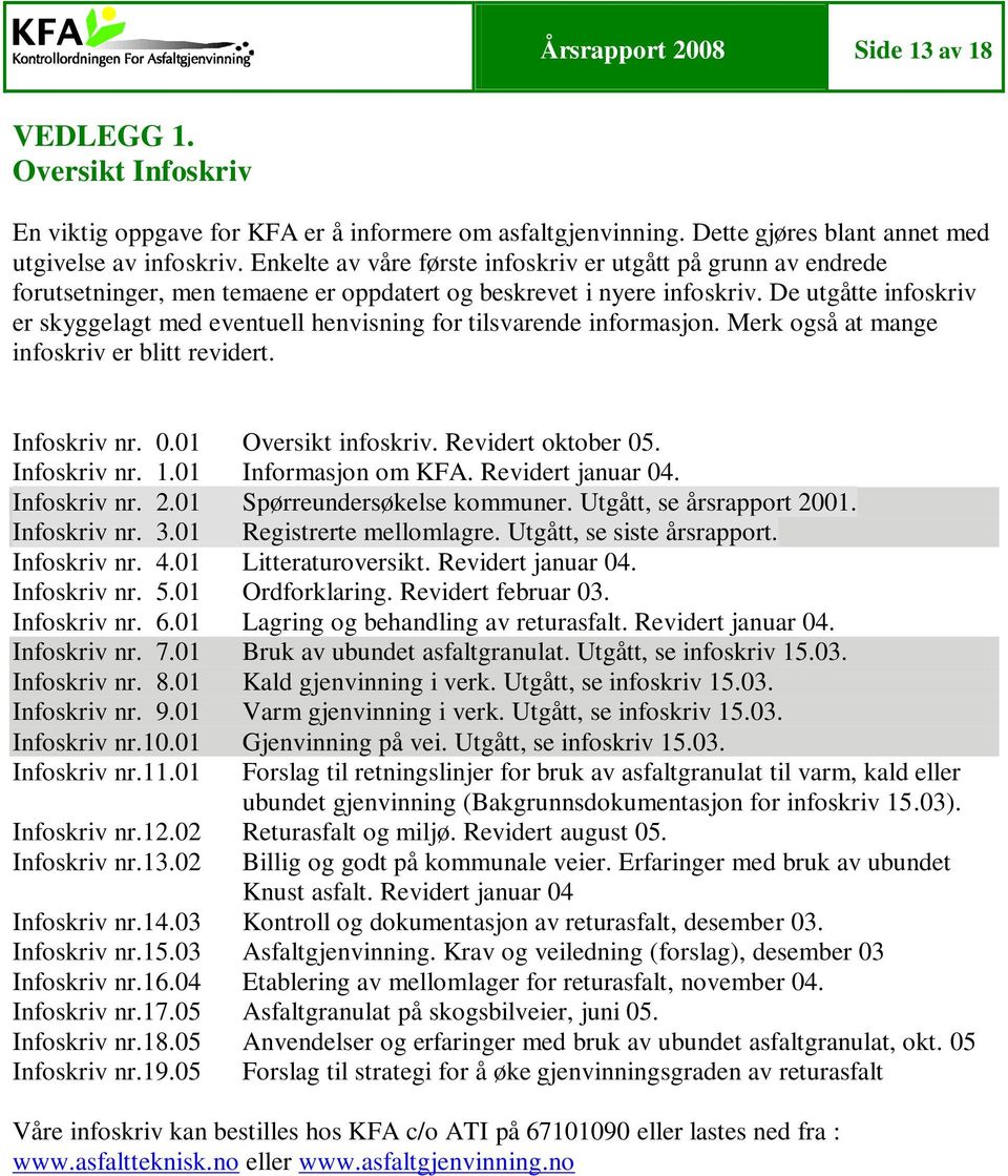 De utgåtte infoskriv er skyggelagt med eventuell henvisning for tilsvarende informasjon. Merk også at mange infoskriv er blitt revidert. Infoskriv nr. 0.01 Oversikt infoskriv. Revidert oktober 05.