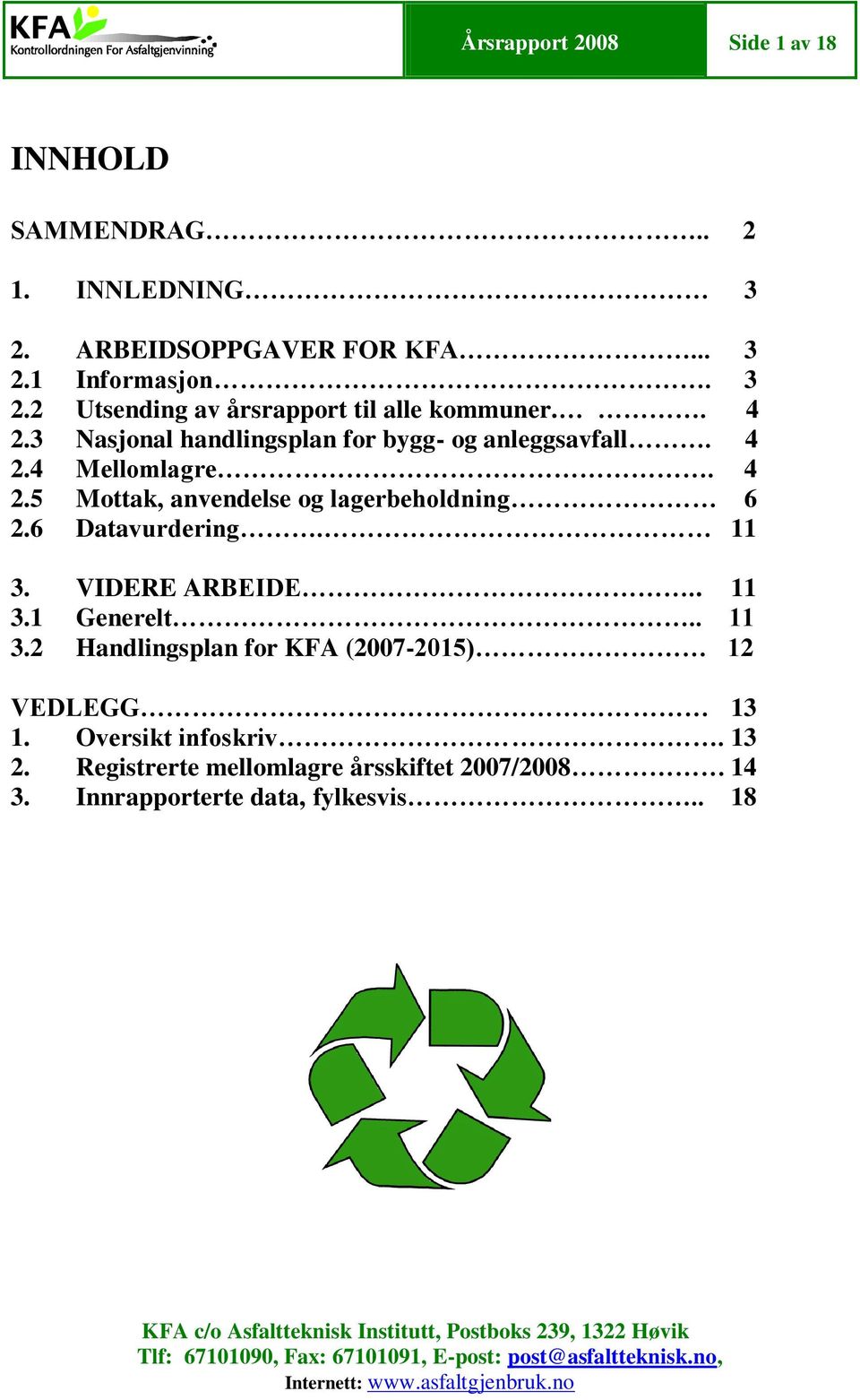 . 11 3.1 Generelt.. 11 3.2 Handlingsplan for KFA (2007-2015) 12 VEDLEGG 13 1. Oversikt infoskriv. 13 2. Registrerte mellomlagre årsskiftet 2007/2008 14 3.