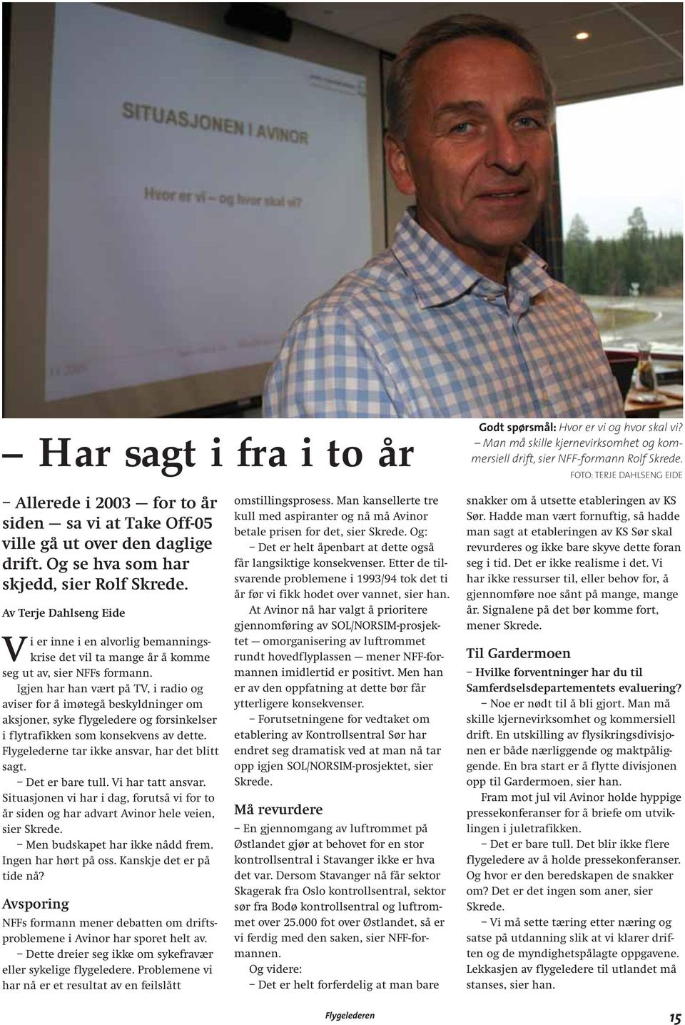 Av Terje Dahlseng Eide Vi er inne i en alvorlig bemanningskrise det vil ta mange år å komme seg ut av, sier NFFs formann.