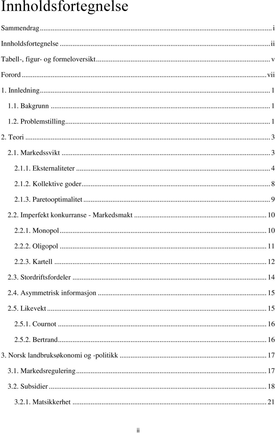 .. 10 2.2.1. Monopol... 10 2.2.2. Oligopol... 11 2.2.3. Kartell... 12 2.3. Stordriftsfordeler... 14 2.4. Asymmetrisk informasjon... 15 2.5. Likevekt... 15 2.5.1. Cournot.