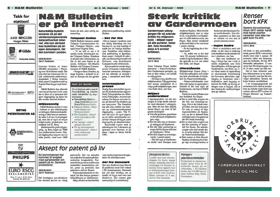 Natur&Miljø Bulletin lanseres nå på det verdensomspennende datanettverket Inter net. Alle kan dermed lese bulletinen på sin egen dataskjerm, for den kommer i posten. Internet brukes a drøyt 200.