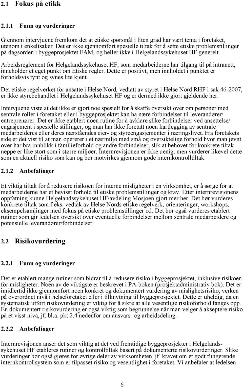 Arbeidsreglement for Helgelandssykehuset HF, som medarbeiderne har tilgang til på intranett, inneholder et eget punkt om Etiske regler.