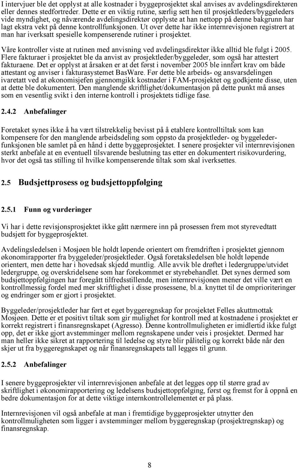 kontrollfunksjonen. Ut over dette har ikke internrevisjonen registrert at man har iverksatt spesielle kompenserende rutiner i prosjektet.