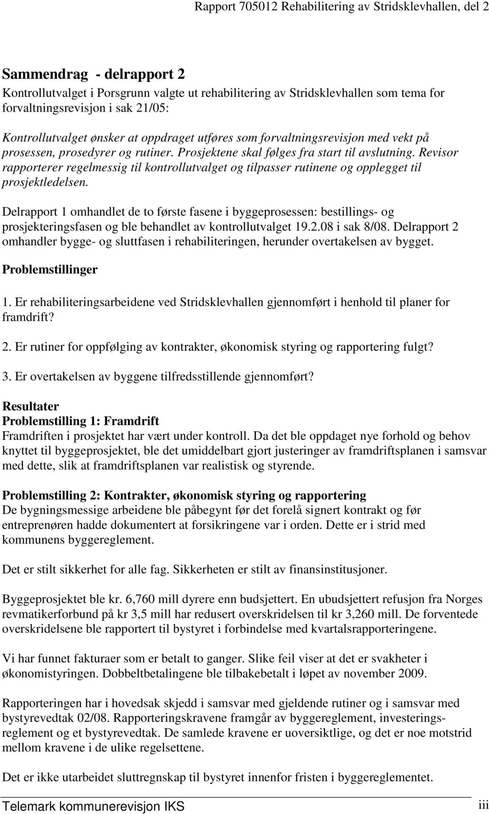 Revisor rapporterer regelmessig til kontrollutvalget og tilpasser rutinene og opplegget til prosjektledelsen.