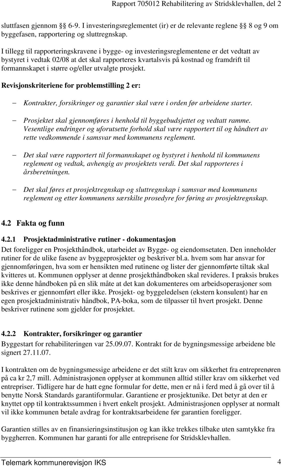 større og/eller utvalgte prosjekt. Revisjonskriteriene for problemstilling 2 er: Kontrakter, forsikringer og garantier skal være i orden før arbeidene starter.