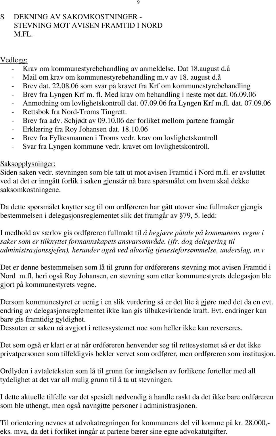 06 - Anmodning om lovlighetskontroll dat. 07.09.06 fra Lyngen Krf m.fl. dat. 07.09.06 - Rettsbok fra Nord-Troms Tingrett. - Brev fra adv. Schjødt av 09.10.