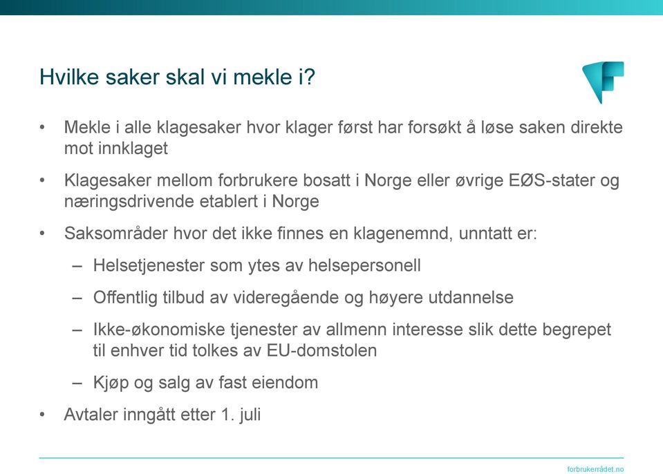 eller øvrige EØS-stater og næringsdrivende etablert i Norge Saksområder hvor det ikke finnes en klagenemnd, unntatt er: Helsetjenester